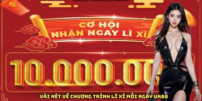 Vài nét về chương trình lì xì mỗi ngày UK88