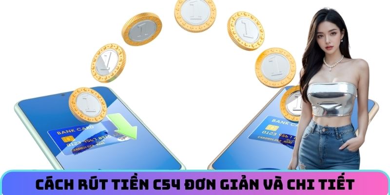 cach-rut-tien-c54-don-gian-va-chi-tiet