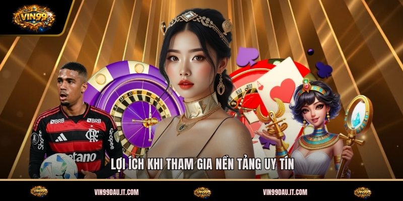 loi-ich-khi-tham-gia-nen-tang-uy-tin