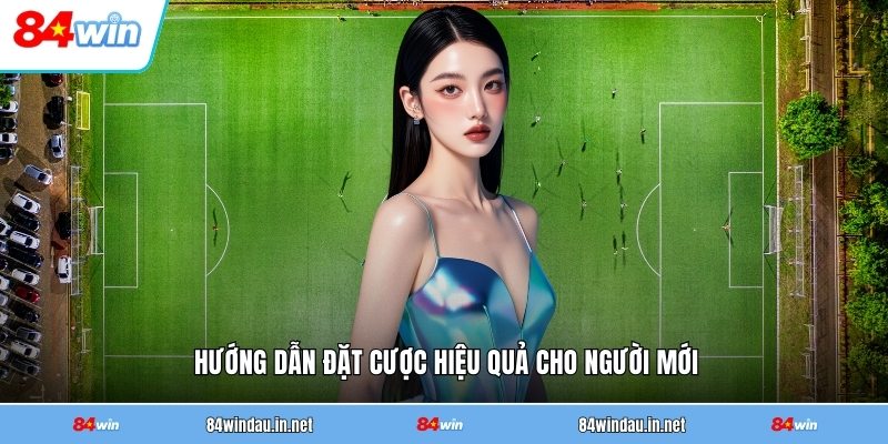 huong-dan-dat-cuoc-hieu-qua-cho-nguoi-moi