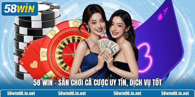 58 WIN - Sân Chơi Cá Cược Uy Tín, Dịch Vụ Tốt