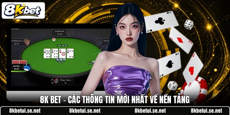 8K BET - Các Thông Tin Mới Nhất Về Nền Tảng