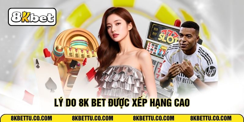 Lý do 8K BET được xếp hạng cao