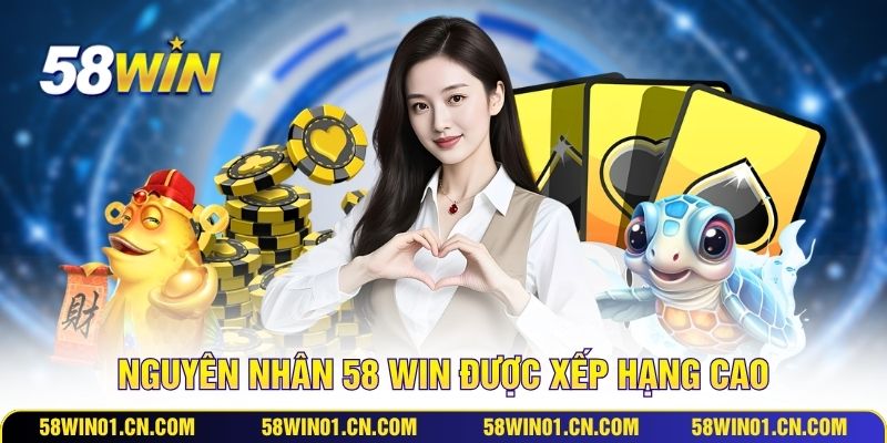 Nguyên nhân 58 WIN được xếp hạng cao